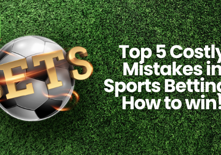 Top 5 Costly Mistakes in Sports Betting – How to win!